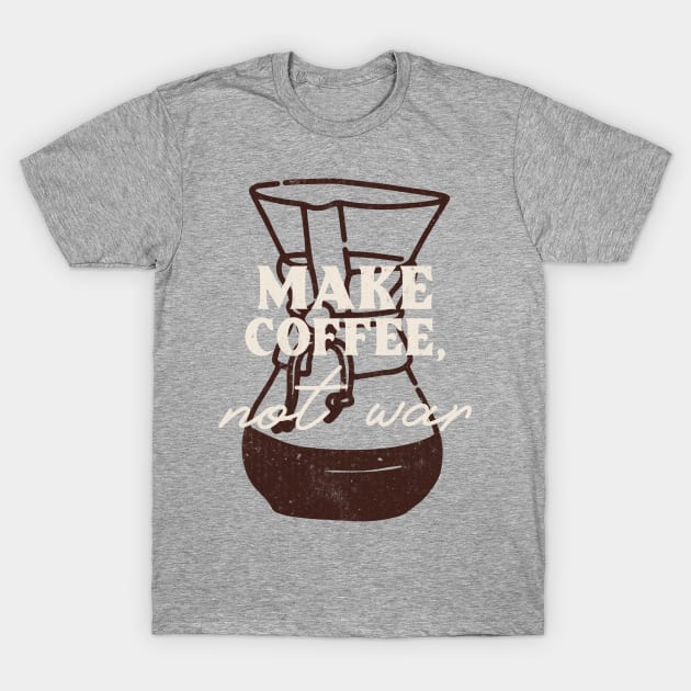 Brewing Peace: Make Coffee, Not War Chemex Tee T-Shirt by doubleoakprovisions